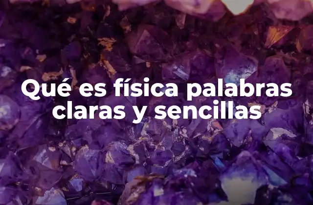 Qué es Física Palabras Claras y Sencillas