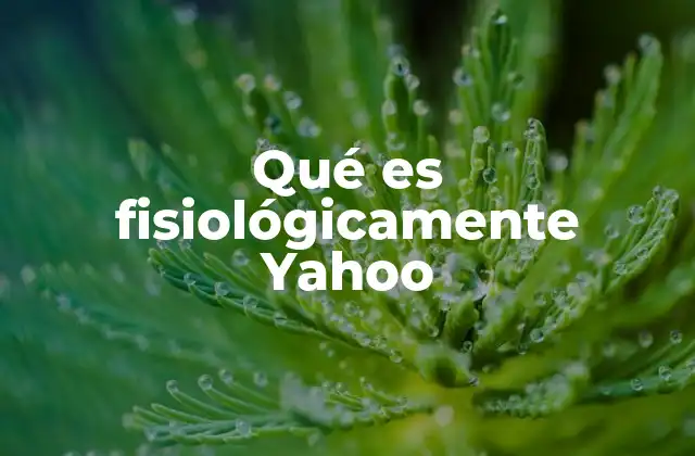 Qué es Fisiológicamente Yahoo