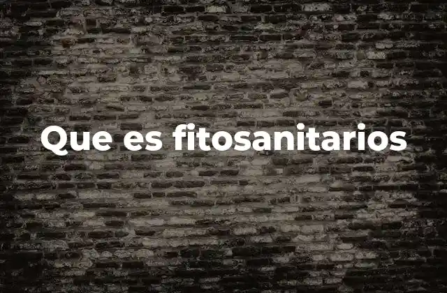 Que es Fitosanitarios