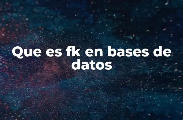 Que es Fk en Bases de Datos