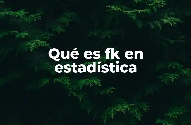 Qué es Fk en Estadística