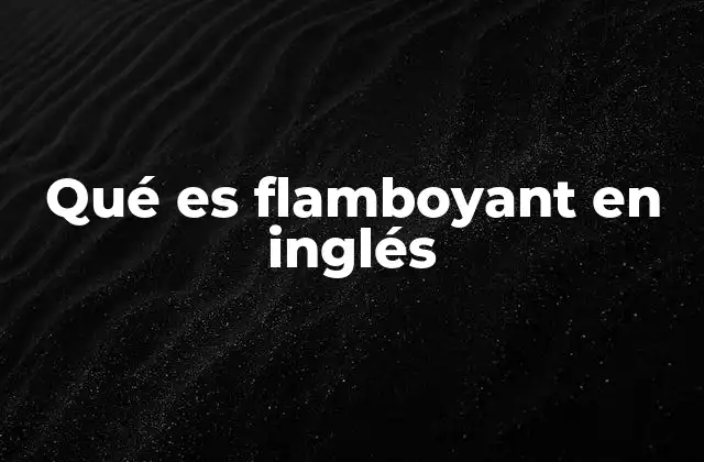 Qué es Flamboyant en Inglés