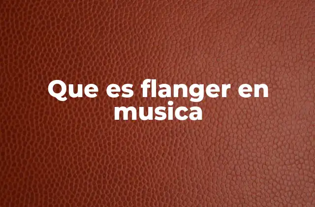 Que es Flanger en Musica