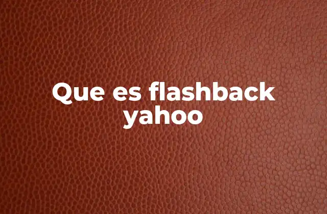 Cómo funciona el flashback en Yahoo
