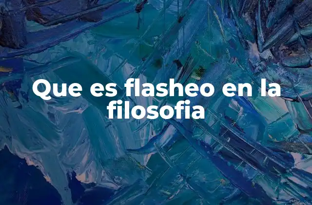 Que es Flasheo en la Filosofia