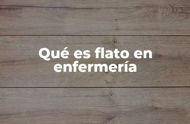 Qué es Flato en Enfermería