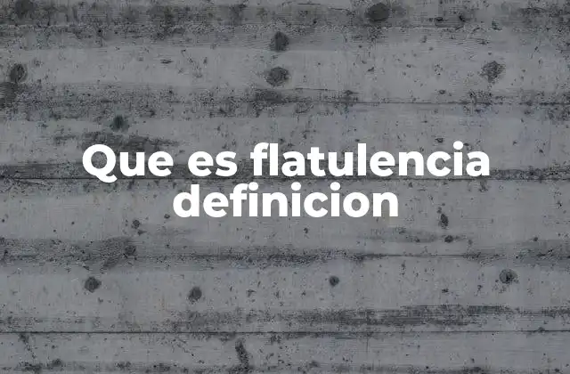 Que es Flatulencia Definicion