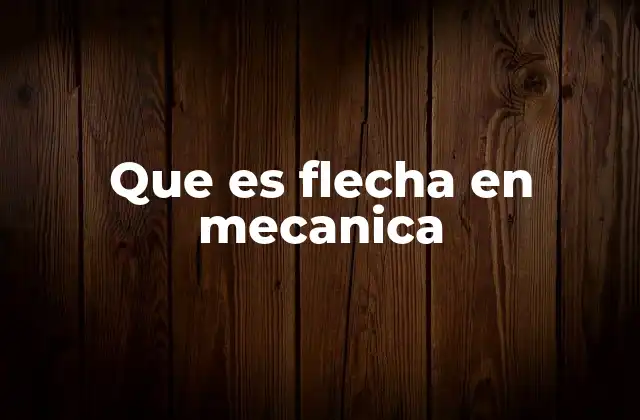 El papel de la flecha en la transmisión de energía mecánica