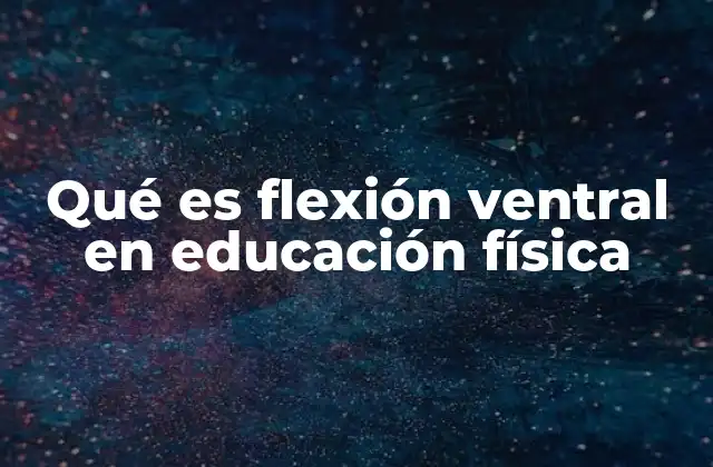 Qué es Flexión Ventral en Educación Física