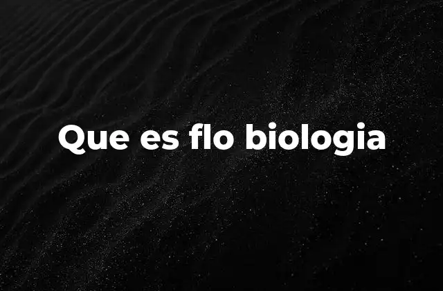 Que es Flo Biologia