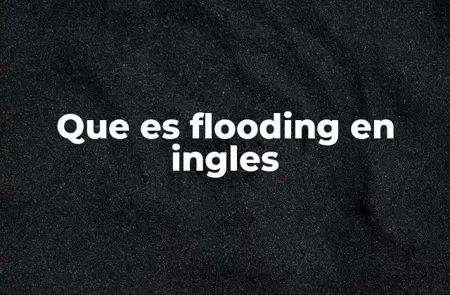 Tipos de inundaciones y sus causas