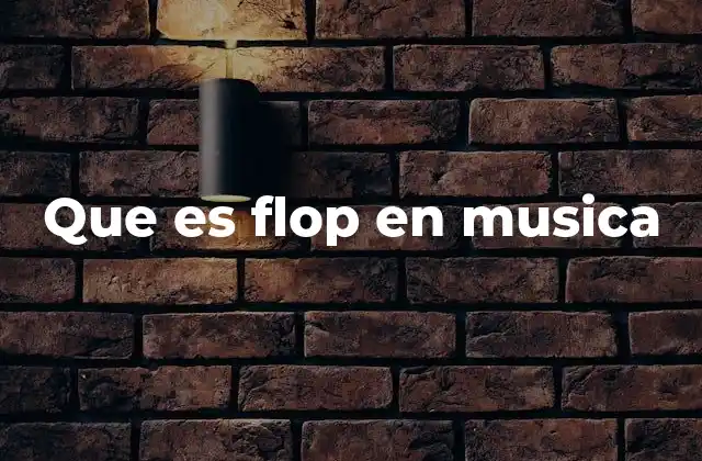 Que es Flop en Musica