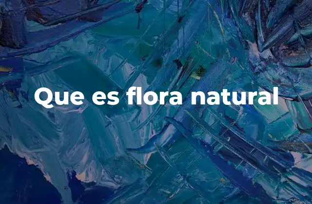 Que es Flora Natural