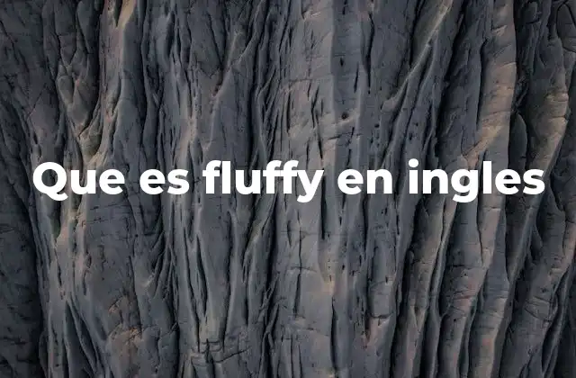 Que es Fluffy en Ingles