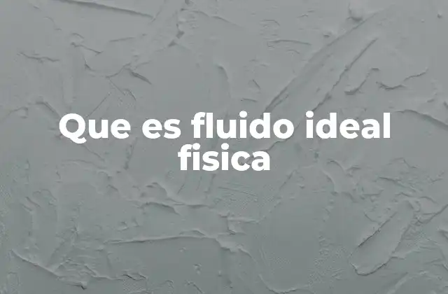 Características esenciales de los fluidos ideales