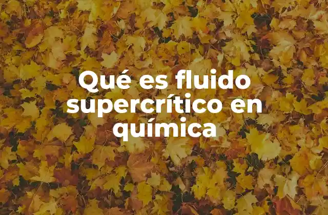 Qué es Fluido Supercrítico en Química