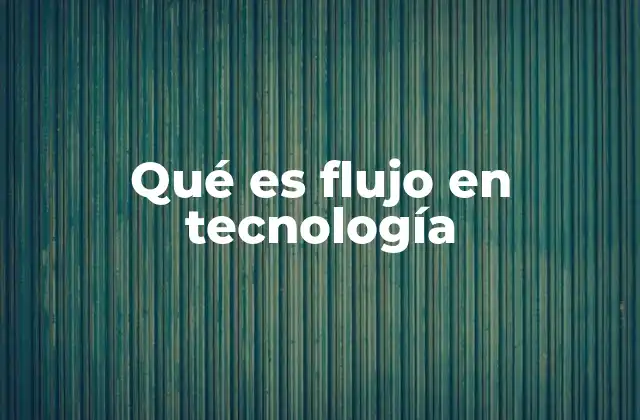 Qué es Flujo en Tecnología