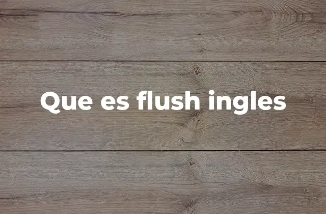 Que es Flush Ingles