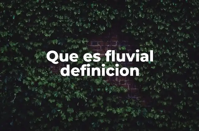 Que es Fluvial Definicion