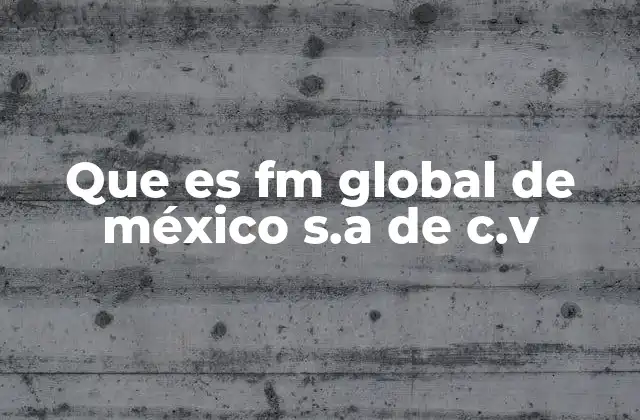 Que es Fm Global de México S.a de C.v