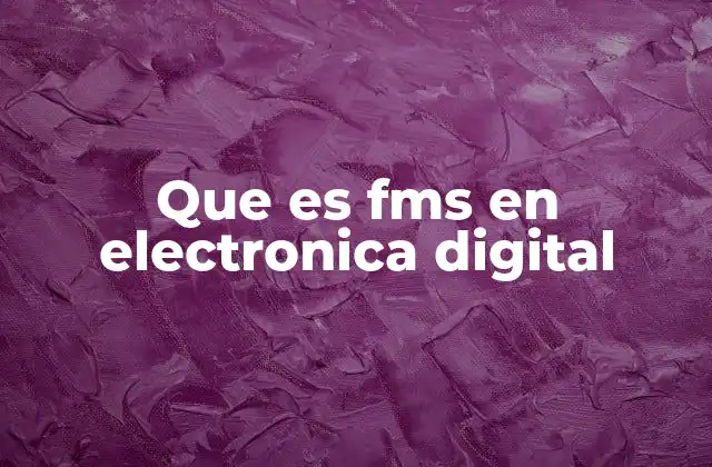 Que es Fms en Electronica Digital
