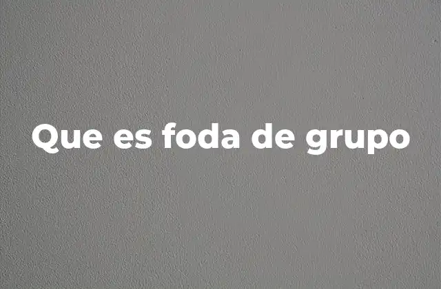 Que es Foda de Grupo