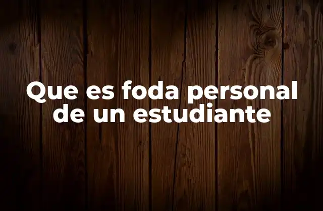 Que es Foda Personal de un Estudiante