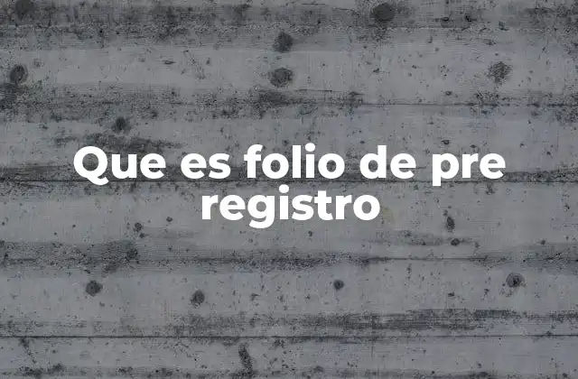 Que es Folio de Pre Registro