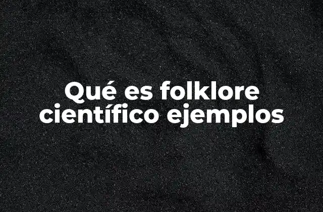 Qué es Folklore Científico Ejemplos