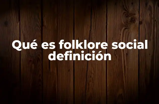 Qué es Folklore Social Definición