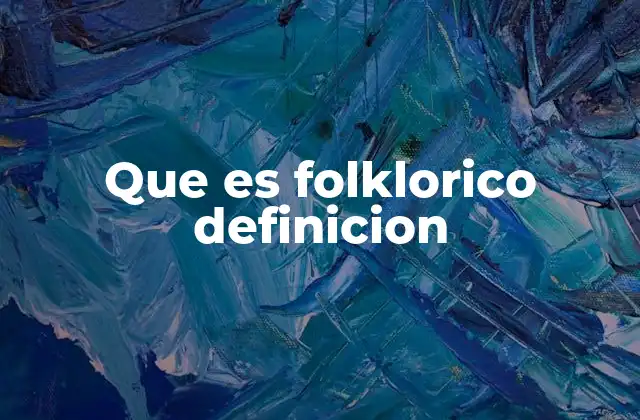 Que es Folklorico Definicion 2 La importancia de las expresiones culturales tradicionales