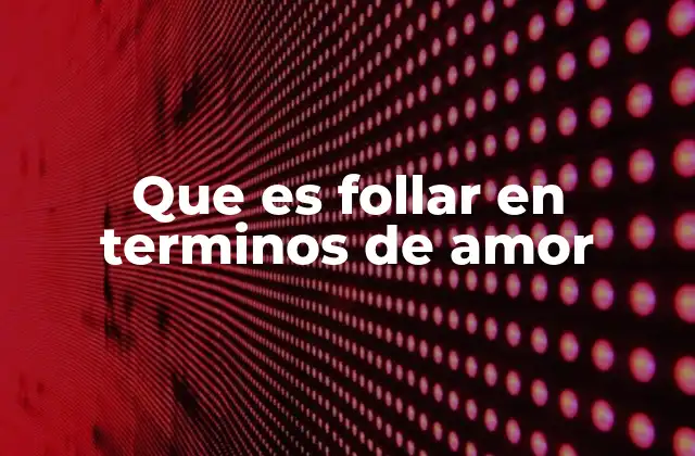Que es Follar en Terminos de Amor
