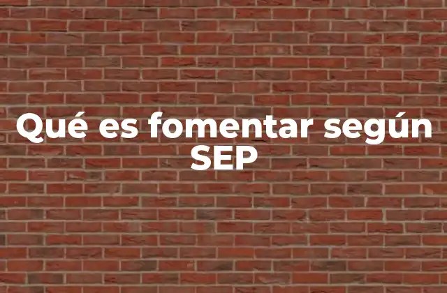 Qué es Fomentar según Sep