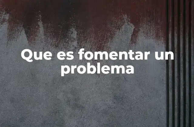 Que es Fomentar un Problema