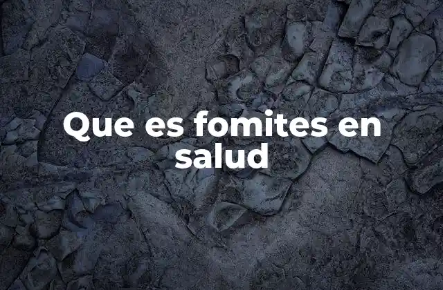 Que es Fomites en Salud