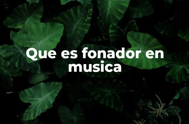 Que es Fonador en Musica