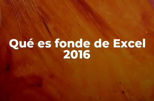 Qué es Fonde de Excel 2016