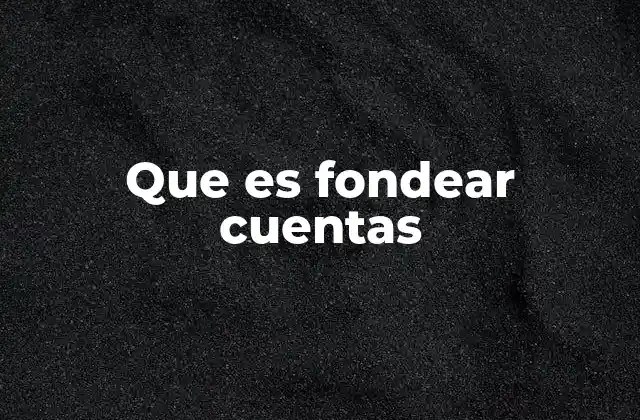 Que es Fondear Cuentas