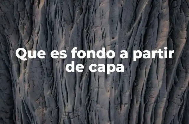 Que es Fondo a Partir de Capa