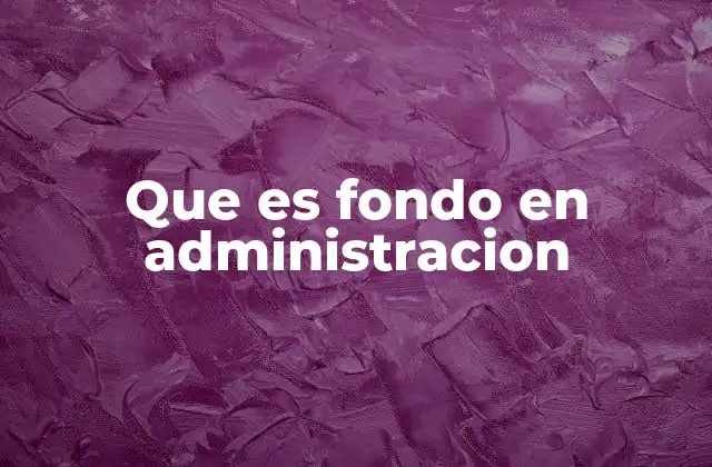 Que es Fondo en Administracion