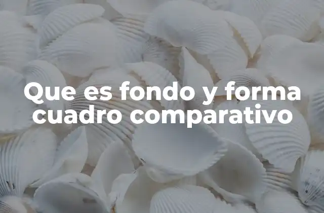 Que es Fondo y Forma Cuadro Comparativo