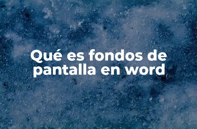 Qué es Fondos de Pantalla en Word