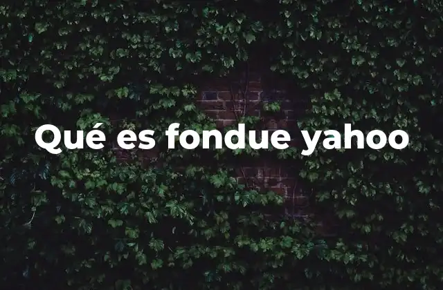 Qué es Fondue Yahoo