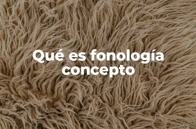 Qué es Fonología Concepto