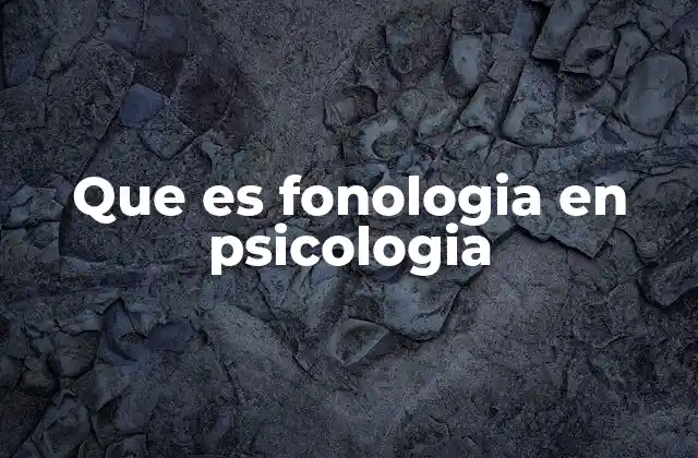 Que es Fonologia en Psicologia