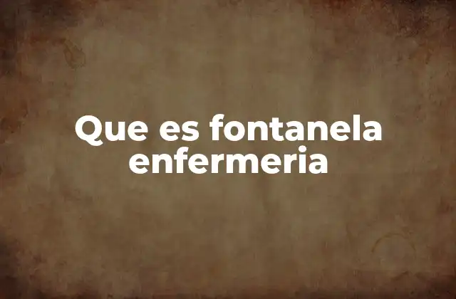 Que es Fontanela Enfermeria