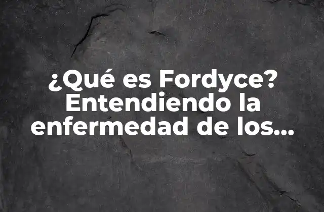 ¿qué es Fordyce? Entendiendo la Enfermedad de los Puntos Blancos