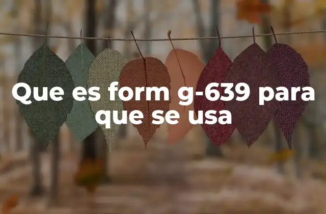 Que es Form G-639 para que Se Usa