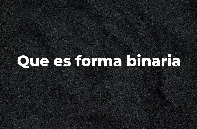 Que es Forma Binaria