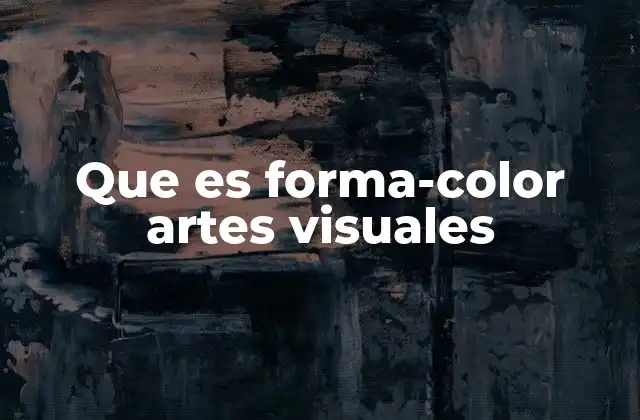 Que es Forma-color Artes Visuales 2 La importancia de forma y color en la percepción visual